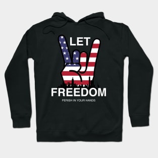Let Freedom Perish In Your Hands Hoodie